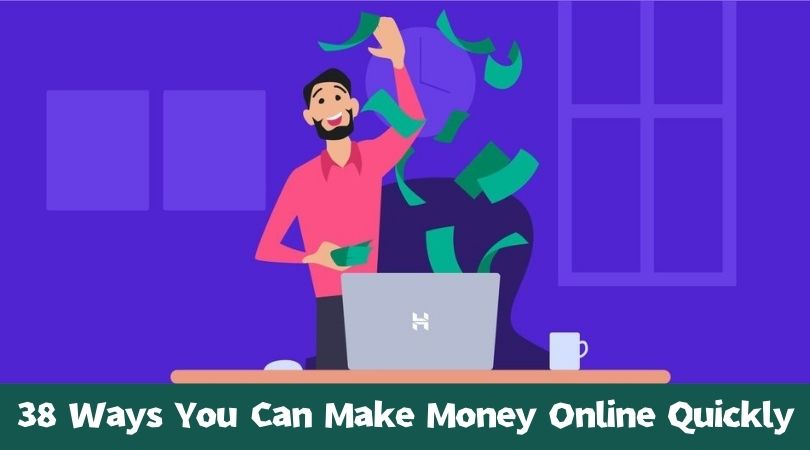 38 Ways You Can Make Money Online Quickly