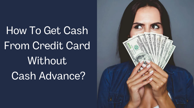 How To Get Cash From Credit Card Without Cash Advance