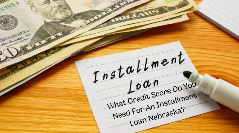 What Credit Score Do You Need For An Installment Loan Nebraska