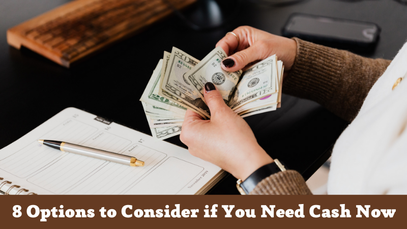 8 Options to Consider if You Need Cash Now